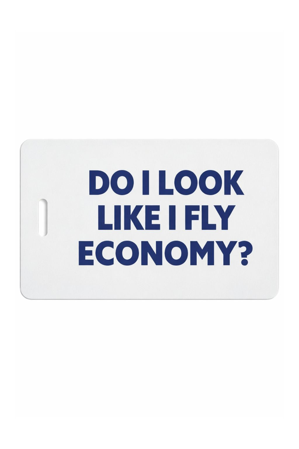 Toss Designs - "Do I Look Like I Fly Economy" Luggage Tag